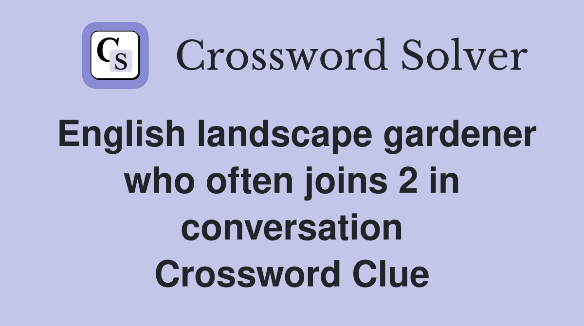 English landscape gardener who often joins 2 in conversation